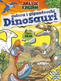 Colora i giganteschi dinosauri. Jurassic Kingdom. Ediz. illustrata libro