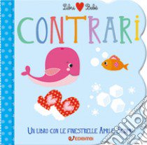 Contrari. Libri bebé. Ediz. a colori libro