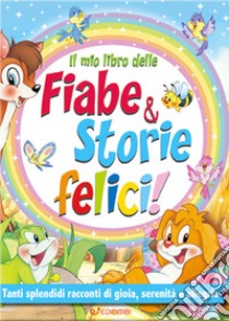 Il mio libro delle fiabe & storie felici. Fiabe serene. Ediz. a colori libro