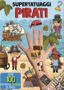 Pirati. Super tatuaggi. Ediz. a colori libro