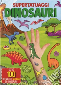 Dinosauri. Super tatuaggi. Ediz. a colori libro