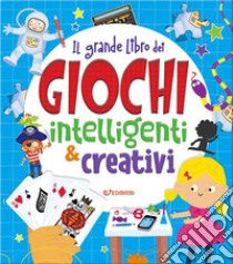 Il grande libro dei giochi intelligenti & creativi libro