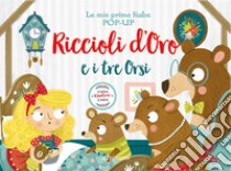 Riccioli d'oro e i tre orsi. Le mie prime fiabe pop-up. Ediz. a colori libro