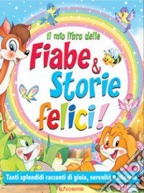 Il mio libro delle fiabe & storie felici. Fiabe serene. Ediz. illustrata libro