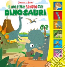 Il mio libro sonoro dei dinosauri. Schiaccia & ascolta. Ediz. illustrata libro