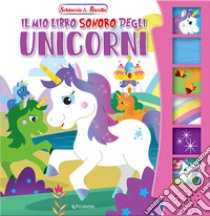 Il mio libro sonoro degli unicorni. Schiaccia & ascolta. Ediz. illustrata libro