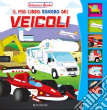 Il mio libro sonoro dei veicoli. Schiaccia & ascolta. Ediz. illustrata libro