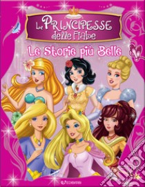 Le principesse delle fiabe. Le storie più belle. Ediz. illustrata libro