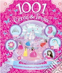 Principesse. 1001 cerca & trova. Ediz. a colori libro