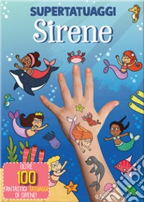 Sirene. Super tatuaggi. Ediz. a colori libro