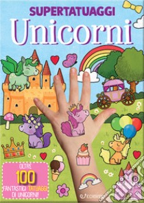 Unicorni. Super tatuaggi. Ediz. a colori libro