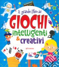 Il grande libro dei giochi intelligenti e creativi. Ediz. a colori libro di Overy Kate; Regan Lisa