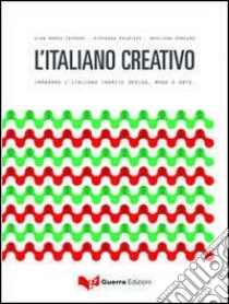 L'italiano creativo. Imparare l'italiano tramite design, moda e arte libro di Capraro G. Marco; Palmieri Giovanna; Roncarà Marilena