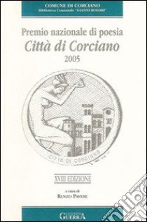 Diciottesimo Premio nazionale di poesia città di Corciano 2005 libro di Pavese R. (cur.)