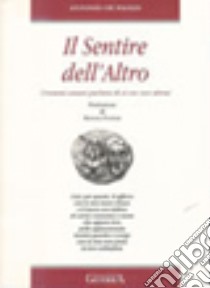 Il sentire dell'altro. Drammi umani parlando di sé con voce altrui libro di De Paolis Antonio; Pavese R. (cur.)