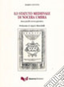 Lo statuto medievale di Nocera Umbra. Breve profilo storico giuridico libro di Centini Mario