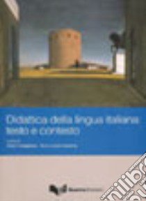 Didattica della lingua italiana. Testo e contesto libro di Ledgeway A. (cur.); Lepschy A. L. (cur.)