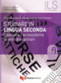 Studiare in lingua seconda. Costruire l'accessibilità ai testi disciplinari libro di D'Annunzio Barbara; Luise Maria Cecilia