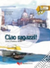 Ciao ragazzi! Corso d'italiano A2/B1. Manuale dello studente libro di Lombardo Daniela; Nosengo Laura; Ulysse Georges