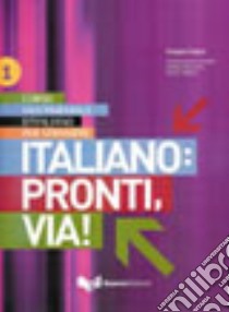 Italiano: pronti, via! Corso multimediale d'italiano per stranieri. Testo dello studente. Vol. 1 libro di Gruppo lingua (cur.)