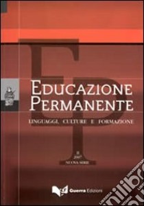 Educazione permanente. Linguaggi, culture e formazione (2007). Nuova serie. Vol. 2 libro di Scaglioso C. (cur.)