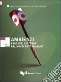 Ambienti. Percorsi letterari del Novecento italiano libro di Chiuchiù Angelo - Pace Asciak Giuseppe - Pace Asciak Marion