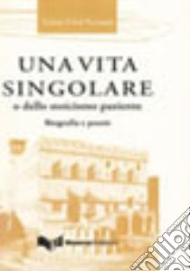 Una vita singolare o dello stoicismo paziente. Biografia e poesie libro di Virzì Ferroni Teresa