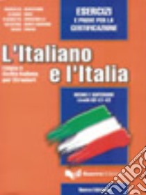 L'italiano e l'Italia. Esercizi e prove per la certificazione libro di Silvestrini Marcello