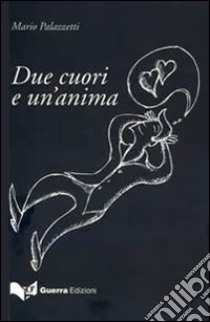 Due cuori e un'anima libro di Palazzetti Mario