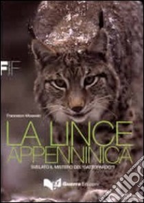 La lince appenninica. Svelato il mistero del «Gattopardo»? libro di Mossolin Francesco