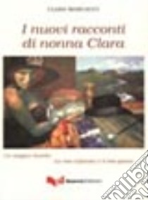 I nuovi racconti di nonna Clara. Un magico ricordo. La mia infanzia e il mio paese libro di Marcacci Clara