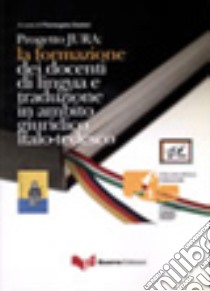 Progetto Jura. La formazione dei docenti di lingua e traduzione in ambito giuridico italo-tedesco. Ediz. bilingue libro di Diadori P. (cur.)