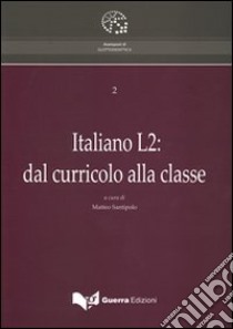Italiano L2. Dal curricolo alla classe libro di Santipolo M. (cur.)