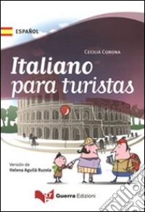 Italiano para turistas (versione spagnolo iberico). Ediz. multilingue libro di Corona Cecilia; Ruzola A. (cur.)