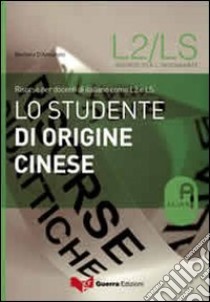 Lo studente di origine cinese. Risorse per docenti di italiano come L2 e LS libro di D'Annunzio Barbara