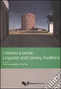 L'italiano a tavola. Linguistic and literary traditions. Ediz. multilingue libro di Lepschy A. L. (cur.); Tosi A. (cur.)