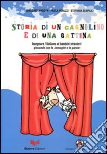 Storia di un cagnolino e di una gattina. Insegnare l'italiano ai bambini stranieri giocando con le immagini e le parole. Con DVD libro di Maggini Massimo; Paruzzi Paola; Semplici Stefania