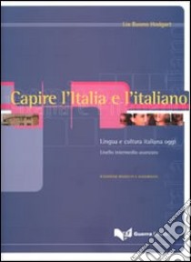 Capire l'Italia e l'italiano. Lingua e cultura italiana oggi. Livello intermedio-avanzato libro di Buono Hodgart Lia