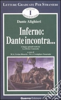 Inferno: Dante incontra... Cinque episodi tratti da la Divina Commedia libro di Alighieri Dante; Covino Bisaccia M. A. (cur.); Cernigliaro Tsouroula M. A. (cur.)