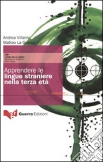 Apprendere le lingue straniere nella terza età libro di Villarini Andrea; La Grassa Matteo