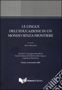 Le lingue dell'educazione in un mondo senza frontiere. Atti del 1° Convegno della DILLE... (Parma, 13 novembre 2009) libro di Mezzadri M. (cur.)