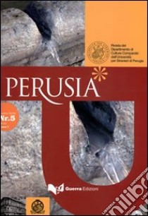 Perusia. Rivista del Dipartimento di culture comparate dell'Università per stranieri di Perugia. Nuova serie (2010). Vol. 5 libro di Cacciaglia N. (cur.)