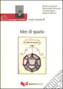 Idee di spazio. Atti del convegno del dipartimento di scienze dei linguaggi e delle culture. Università per stranieri di Siena (Siena, 4-5 novembre 2008) libro