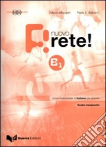 Nuovo rete! B1. Guida insegnante. Corso multimediale di italiano per stranieri. Con 2 CD Audio libro di Mezzadri Marco; Balboni Paolo E.