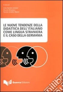 Le nuove tendenze della didattica dell'italiano come lingua straniera e il caso della Germania. Atti del Convegno (Monaco di Baviera, 8-9 dicembre-17 febbraio 2007) libro di Nardon-Schmid E. (cur.); Orlandoni O. (cur.); Schäfer-Marini P. (cur.)