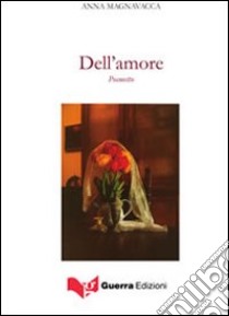 Dell'amore libro di Magnavacca Anna