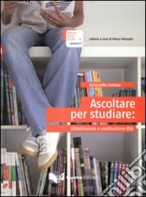 Ascoltare per studiare. Cittadinanza e Costituzione. Livello intermedio. B1 libro di Cortese Antonella