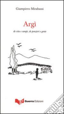 Argì. De vita e campi, le penzieri e gente libro di Mirabassi Giampiero