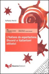 L'italiano da esportazione. Discorsi e italianismi stilistici libro di Petrilli Raffaella