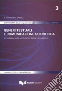 Generi testuali e comunicazione scientifica. Un'indagine sulla scrittura formativa e divulgativa libro di Castelli Margherita